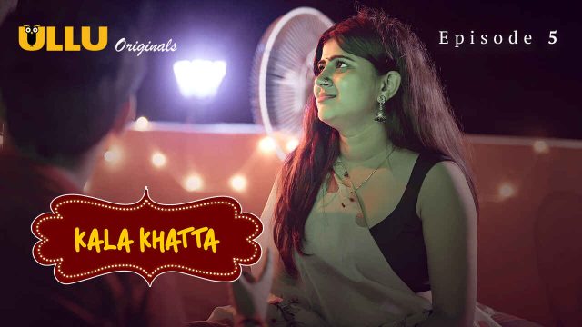 Kala Khatta 2024: Episode 5 – Adegan Panas Dan Nafsu Membara Di Ullu